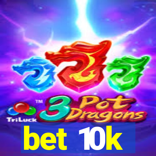 bet 10k